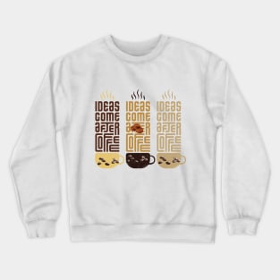 ideas comes before coffee t shirt Crewneck Sweatshirt